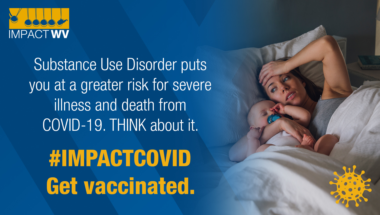 Substance Use Disorder puts you at a greater risk for severe illness and death from COVID-19. Think about it. #IMPACT Covid. Get vaccinated.
